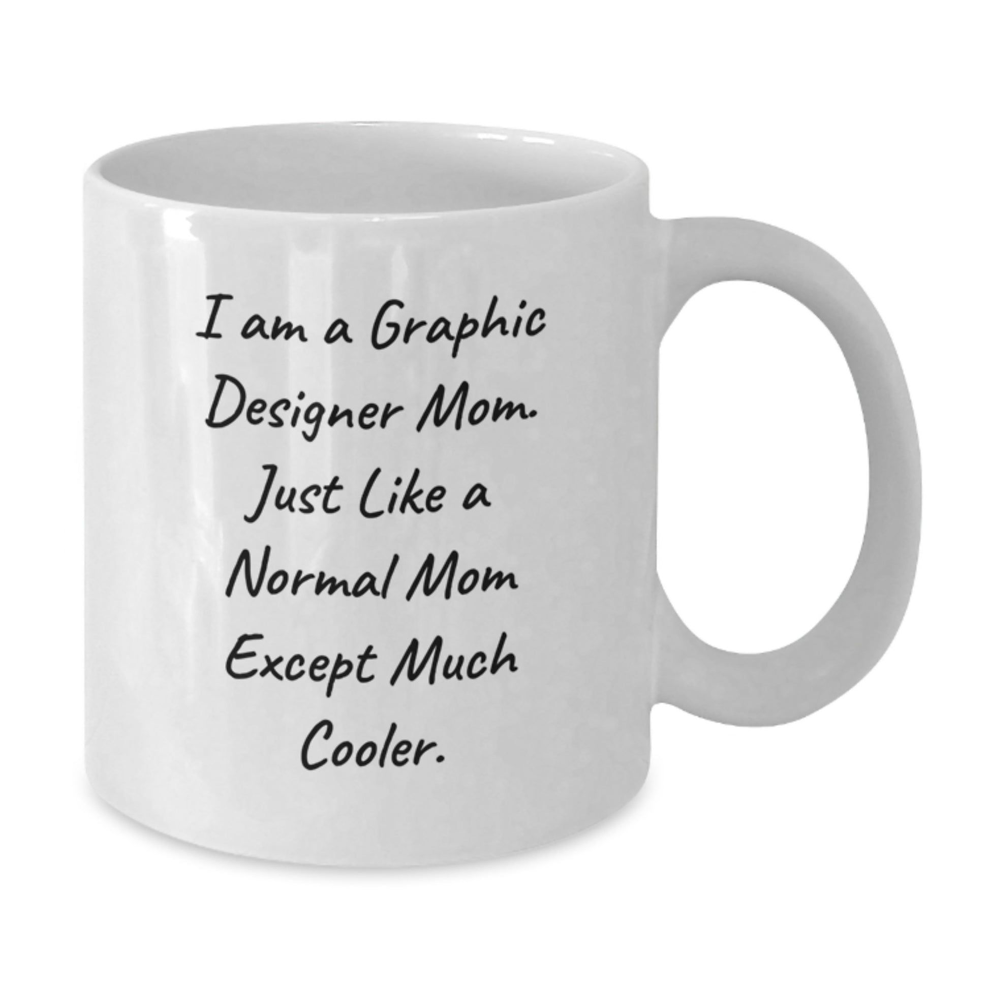 Funny Graphic Designer Mom Gifts for Birthday - White Coffee Mug with Quote 'I Am A Graphic Designer Mom. Just Like A Normal Mom Except Much Cooler.' from Family - Additional