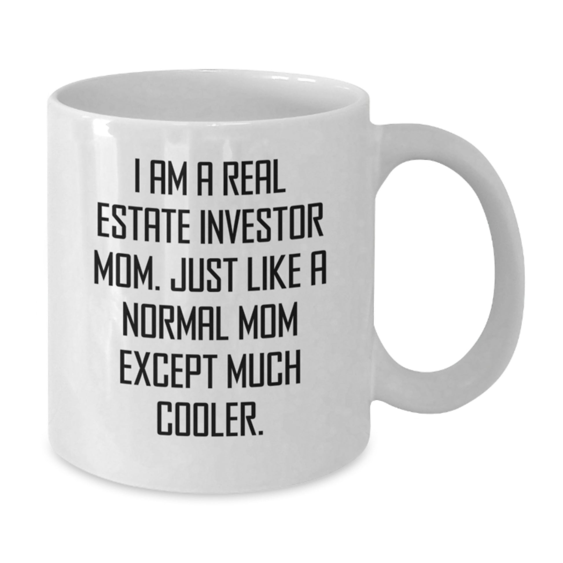 Gifts from Real Estate Investor Moms for Real Estate Investor Graduates - Funny White Coffee Mug, 'I Am A Real Estate Investor Mom...' - Additional