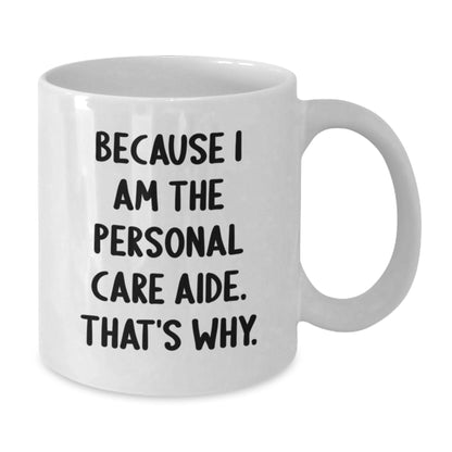 Personal Care Aide Funny Quote Gifts from Friends to Graduation White Coffee Mug - Additional