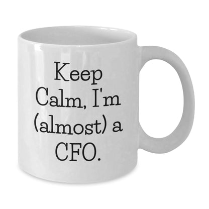 Funny CFO Gift, White Coffee Mug for Men, Women, or Friends, 'Keep Calm, I'm (almost) A Cfo.' - Gift from Family for Christmas Unique Gifts - Additional