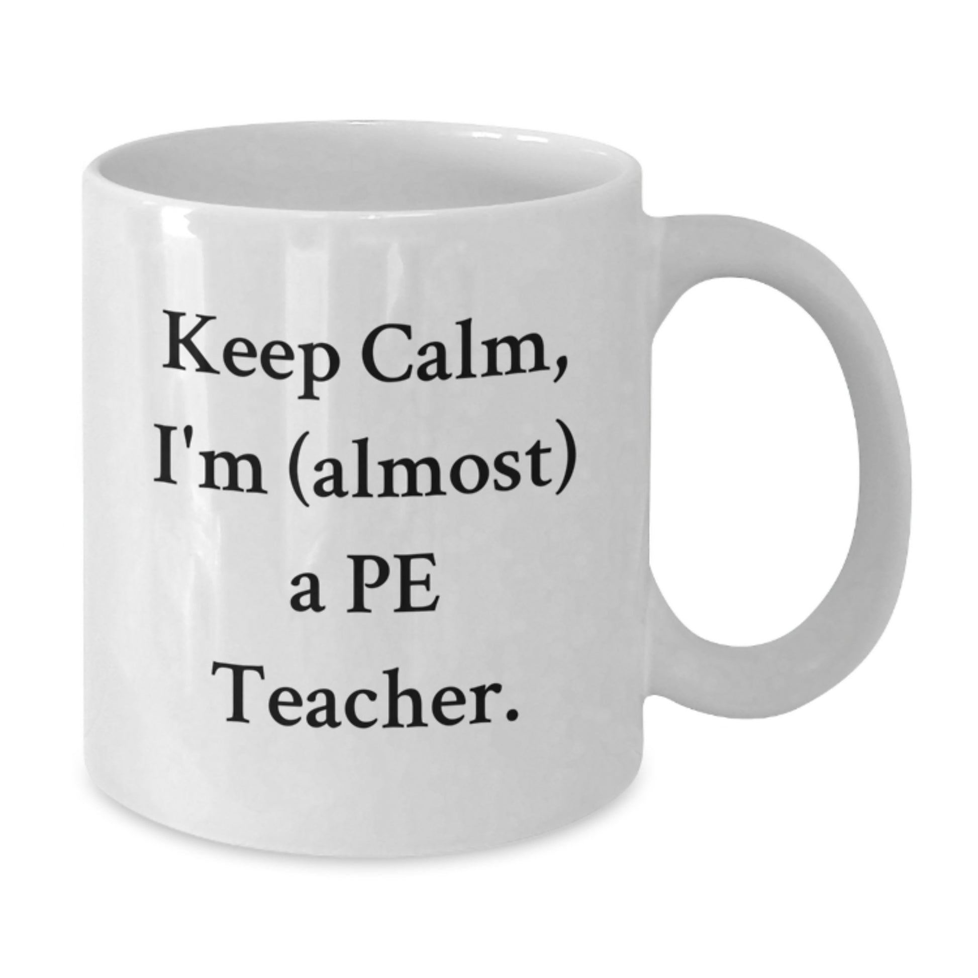 Funny PE Teacher White Coffee Mug Gifts for Men from Friends and Family - Keep Calm, I'm (almost) A PE Teacher - Additional