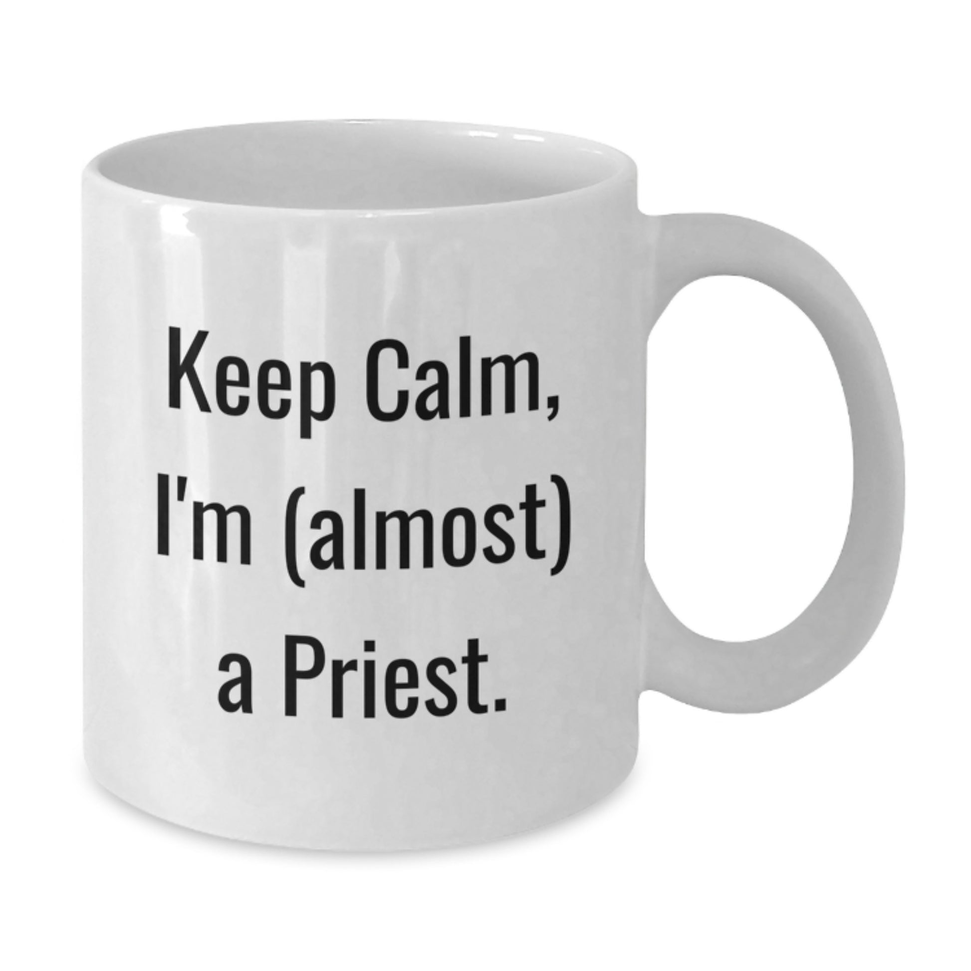 Funny Priest White Coffee Mugs - Keep Calm I'm Almost A Priest Gifts for Men from Friends - 11oz or 15oz White Ceramic Mug - Additional