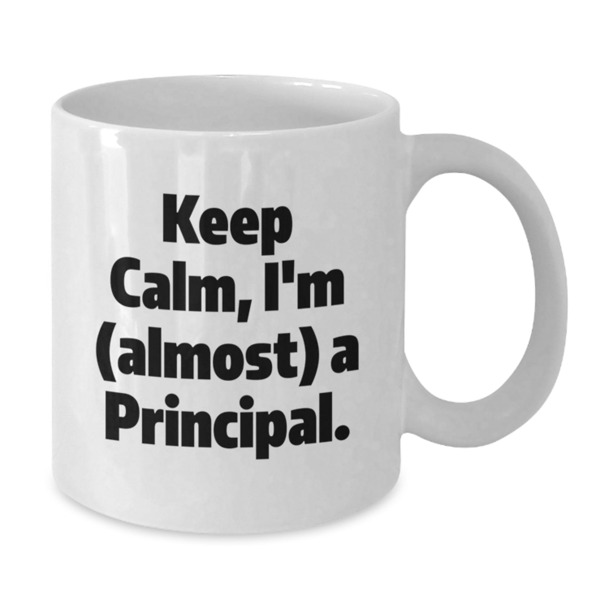 Funny Principal White Coffee Mug Gifts from Friends or Family for Men and Women, Keep Calm I'm Almost A Principal Unique Christmas Unique Gifts - Additional
