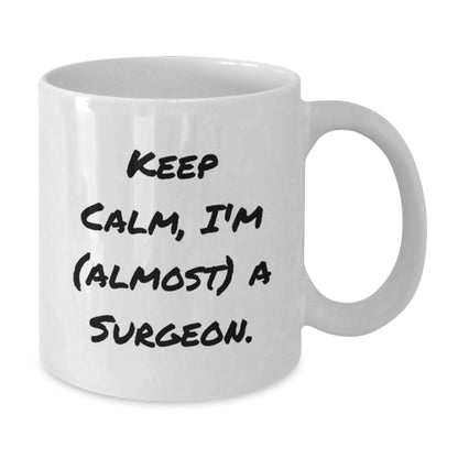 Surgeon Gifts Funny White Coffee Mug Keep Calm I'm Almost A Surgeon Birthday Unique Gifts from Friends to Surgeons - Additional