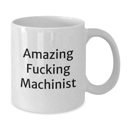 Funny Machinist Gifts from Friends, Amazing 'F--king Machinist' Quote, White Coffee Mug for Graduation - Additional