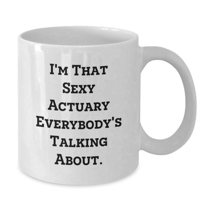 Funny Actuary Gifts for Christmas, I'm That Sexy Actuary Everybody's Talking About White Coffee Mug, Unique White Coffee Mug Gifts from Men to Actuary Friends, 11oz or 15oz Ceramic - Additional