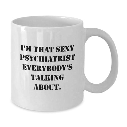 Fun Psychiatrist Gifts for Men, White Coffee Mugs, Unique Christmas Ideas, 'I'm That Sexy Psychiatrist' Quote from Friends, Gifts from Family - Additional