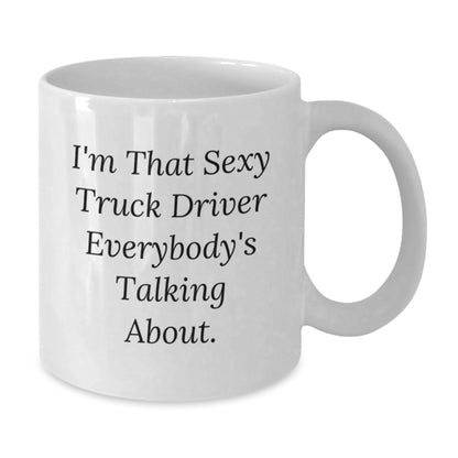 Fun Truck Driver Gifts for Christmas - White Coffee Mug - 'I'm That Sexy Truck Driver Everybody's Talking About.' - Gift for Men, Friends, Family - Additional