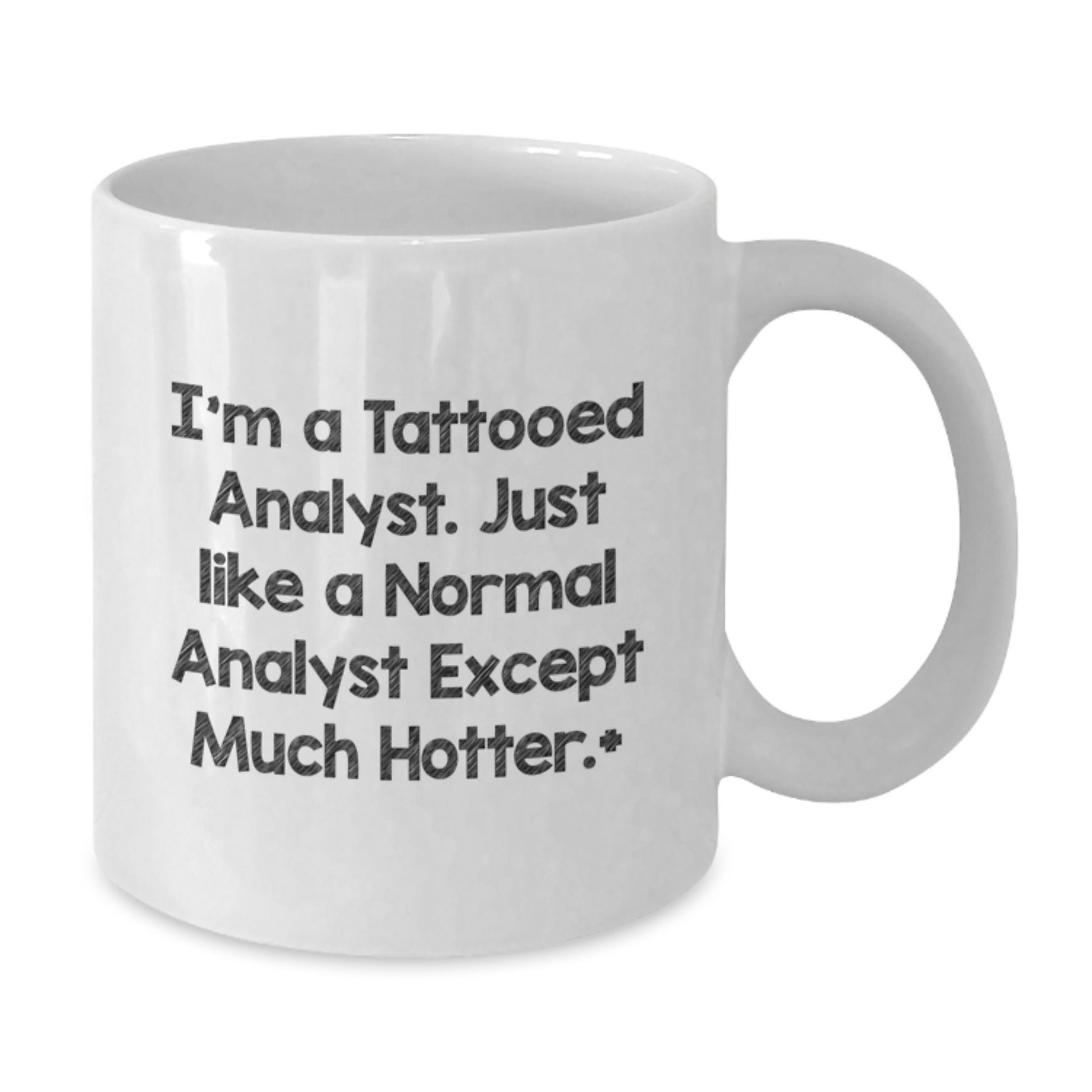 Funny Analyst Quote White Coffee Mug, Gifts from Friends for Men, Unique Birthday Unique Gifts for Him, I'm A Tattooed Analyst. Just Like A Normal Analyst Except Much Hotter. - Additional