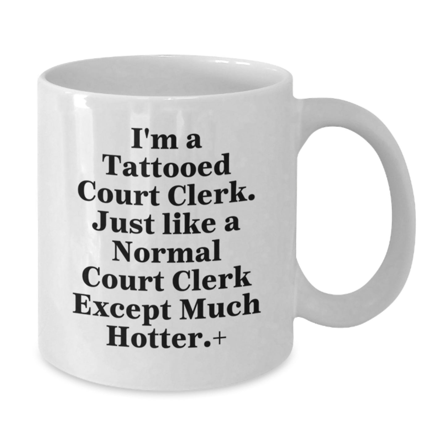 Funny Court Clerk Gifts from Friends and Family - White Coffee Mug - I'm A Tattooed Court Clerk Except Much Hotter Christmas Unique - Additional