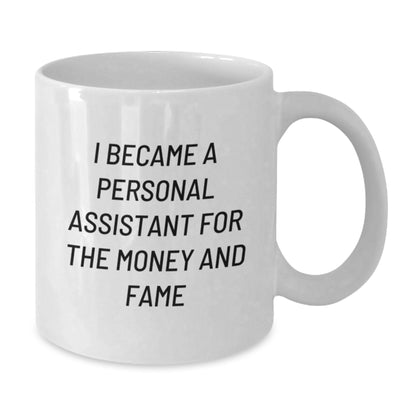 Funny Personal Assistant Gifts for Men, White Coffee Mug, I Became A Personal Assistant For The Money And Fame, Christmas Unique Presents - Additional