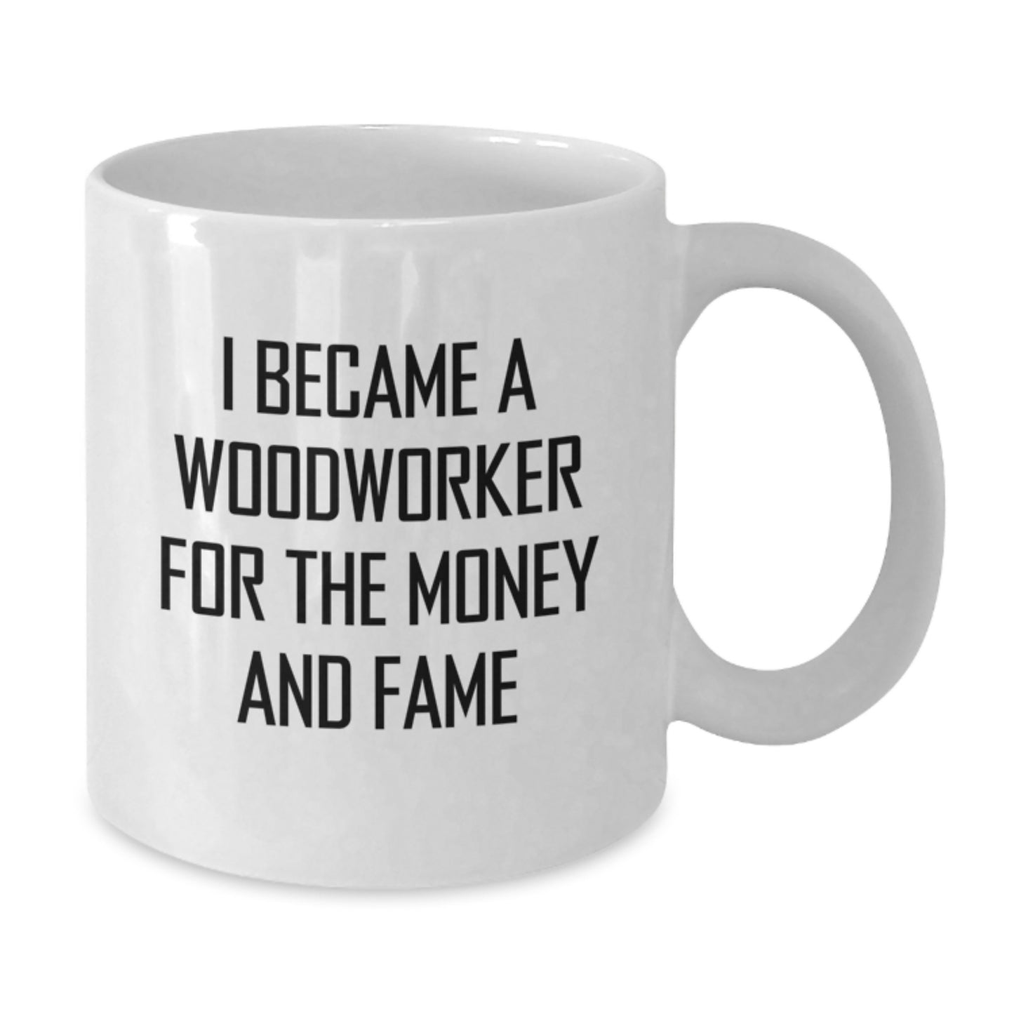 Funny Woodworker Gifts for Him from Friends on Christmas Unique Mugs with I Became A 'Woodworker For The Money And Fame' Quote - Additional