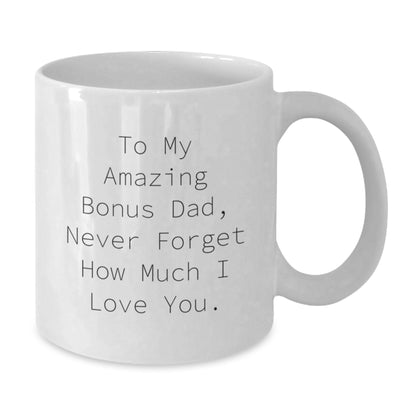 Funny Bonus Dad Gifts from Men, Christmas Unique Mugs for Him, To My Amazing Bonus Dad, Never Forget How Much I Love You. - Additional