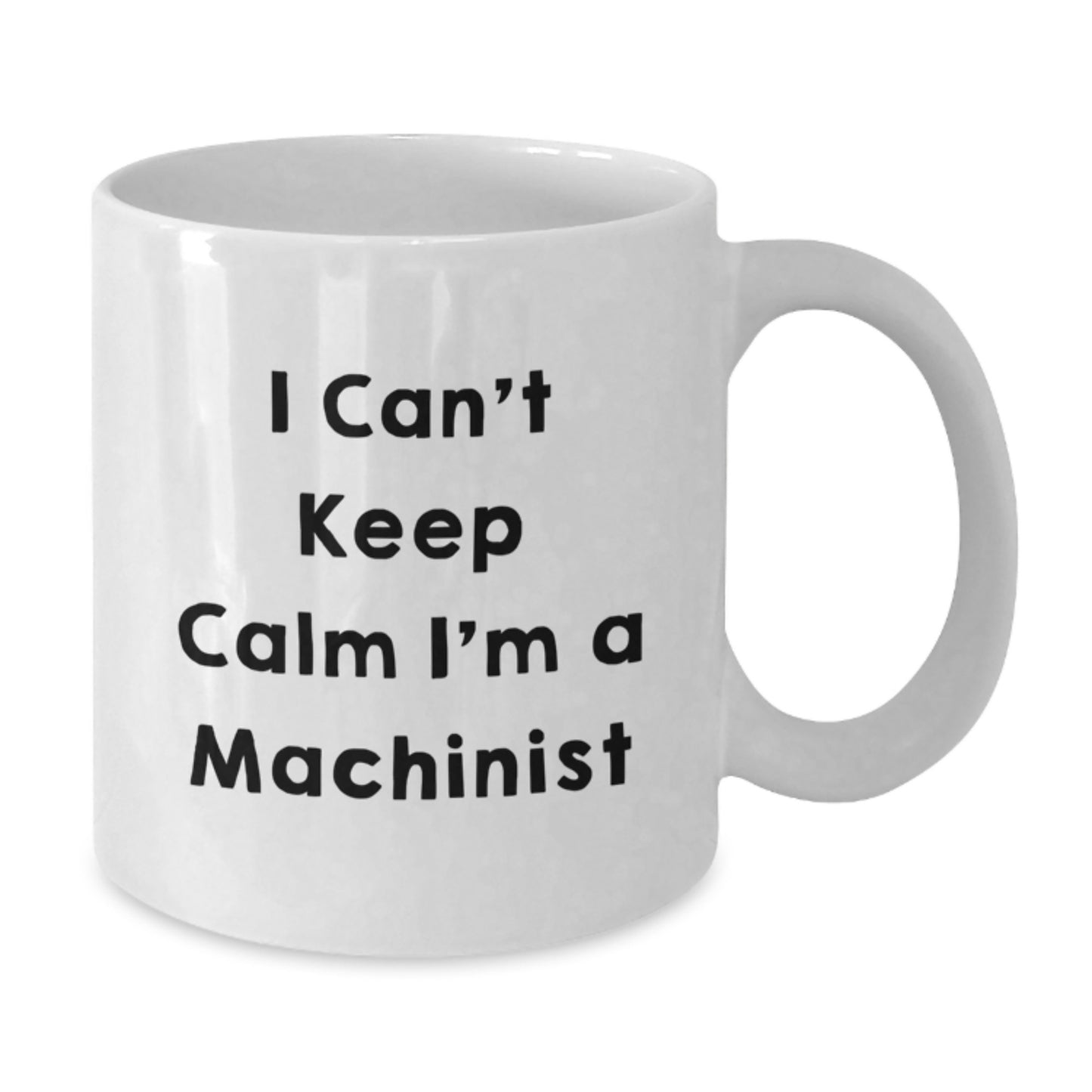 Funny Machinist Gifts, I Can't Keep Calm White Coffee Mugs for Men, Unique Christmas Unique Gifts from Friends to Machinist - Additional