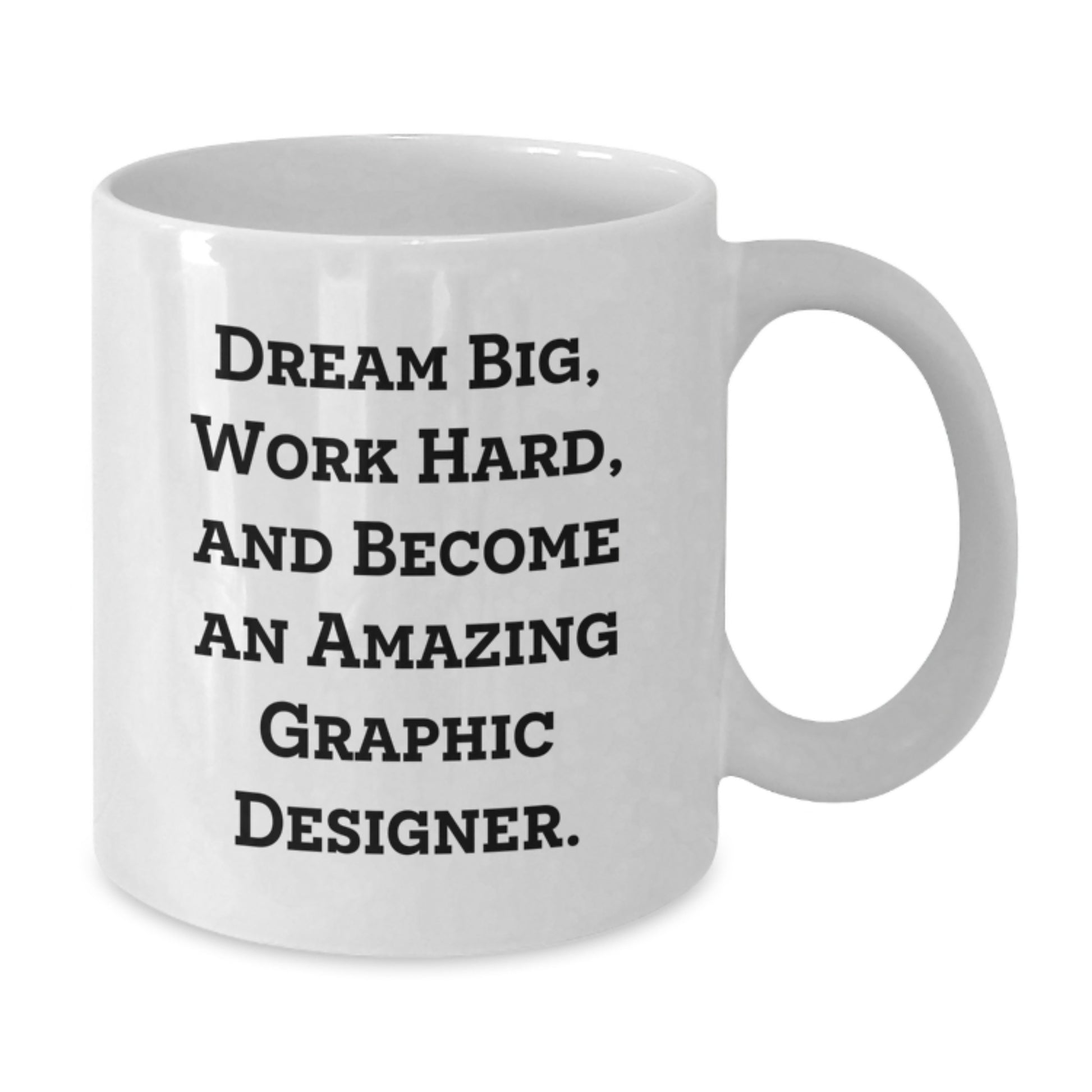 Gifts from Friends for Graphic Designer - Dream Big, Work Hard, Amazing Mugs for Birthday - White Coffee Mug - Additional