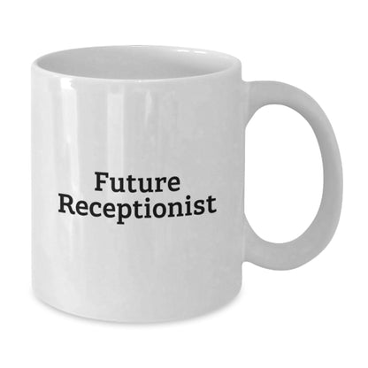 Funny Quotes for Future Receptionist, White Coffee Mug, Unique Christmas Unique Gifts from Friends, Coworkers, or Family - Additional