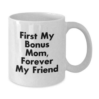 Funny Bonus Mom Gifts from Family, Christmas Unique Presents for Bonus Mom, White Coffee Mug with 'First My Bonus Mom, Forever My Friend' Quote - Additional