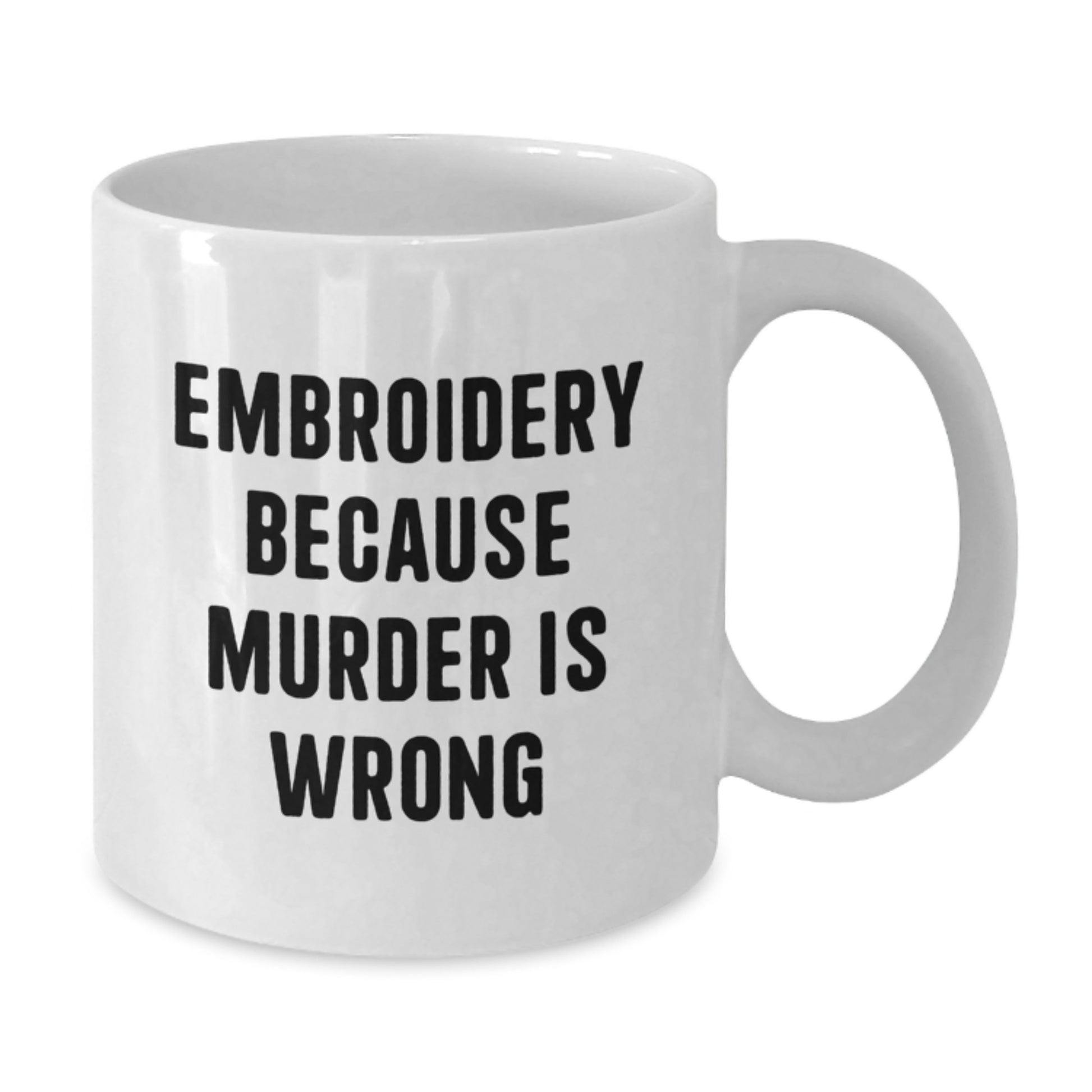 Funny Embroidery Gifts for Women - White Coffee Mug, Embroidery Because Murder Is Wrong, Christmas Unique Gifts from Friends - Additional