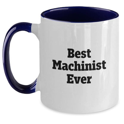 Funny Machinist Gifts from Friends - Best Machinist Ever Two Tone Coffee Mug for Men or Women - Graduation Unique Gifts - Main