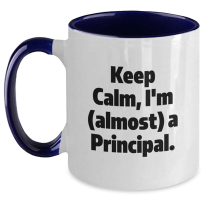 Funny Principal Gifts from Men to Friends and Family, Two Tone Coffee Mug with Keep Calm, I'm (almost) A Principal. Quote for Christmas Unique Gifts - Main