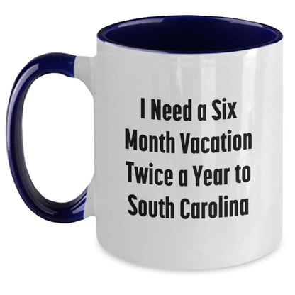 Funny South Carolina Gifts for Men from Friends - I Need A Six Month Vacation Twice A Year To South Carolina Two Tone Coffee Mug, Birthday Unique Present - Main