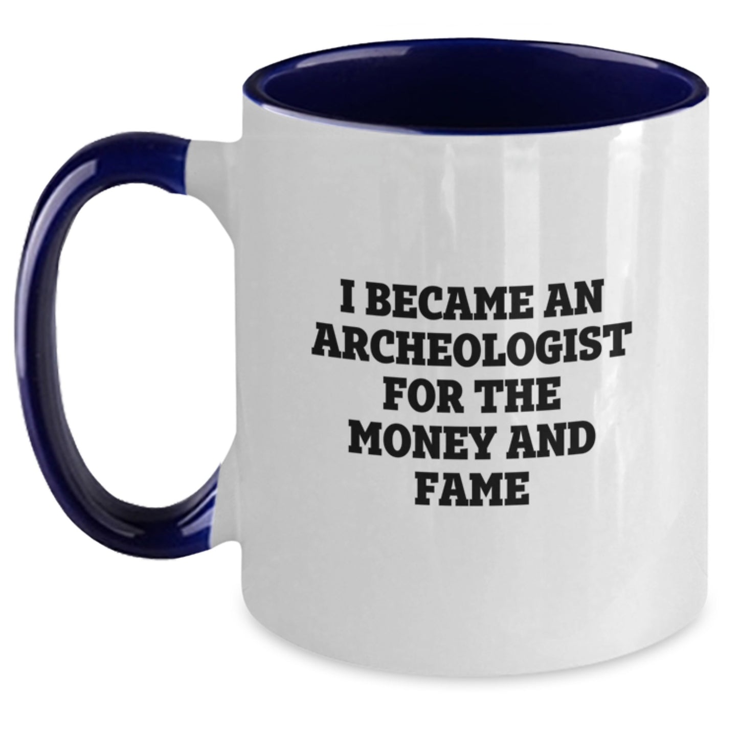 Funny Archeologist Gifts for Birthday - Two Tone Coffee Mug with I Became An Archeologist For The Money And Fame Quote from Friends, Perfect for Coworkers, Family and Men or Women - Main