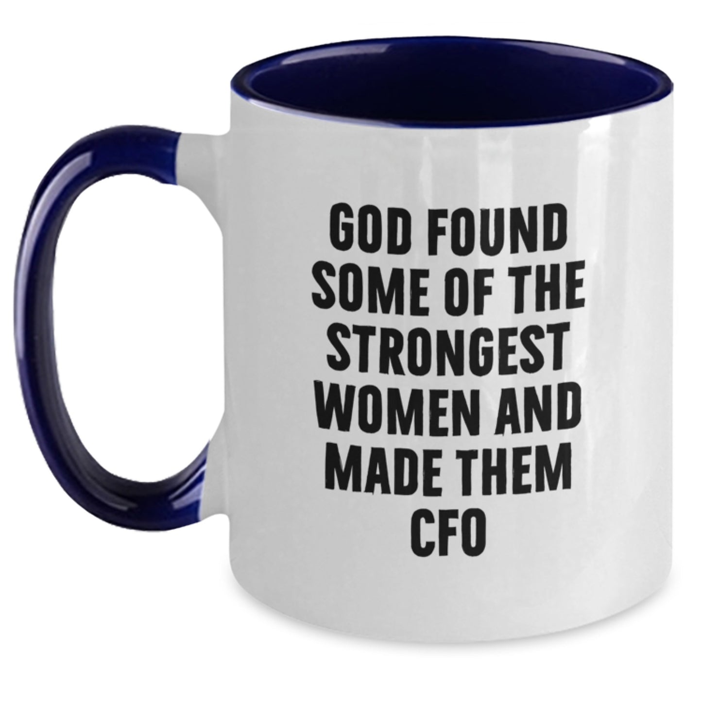 Funny CFO Gifts for Men Women Friends Coworkers Family - God Found Strongest Women - Two Tone Coffee Mug Christmas Unique - Main
