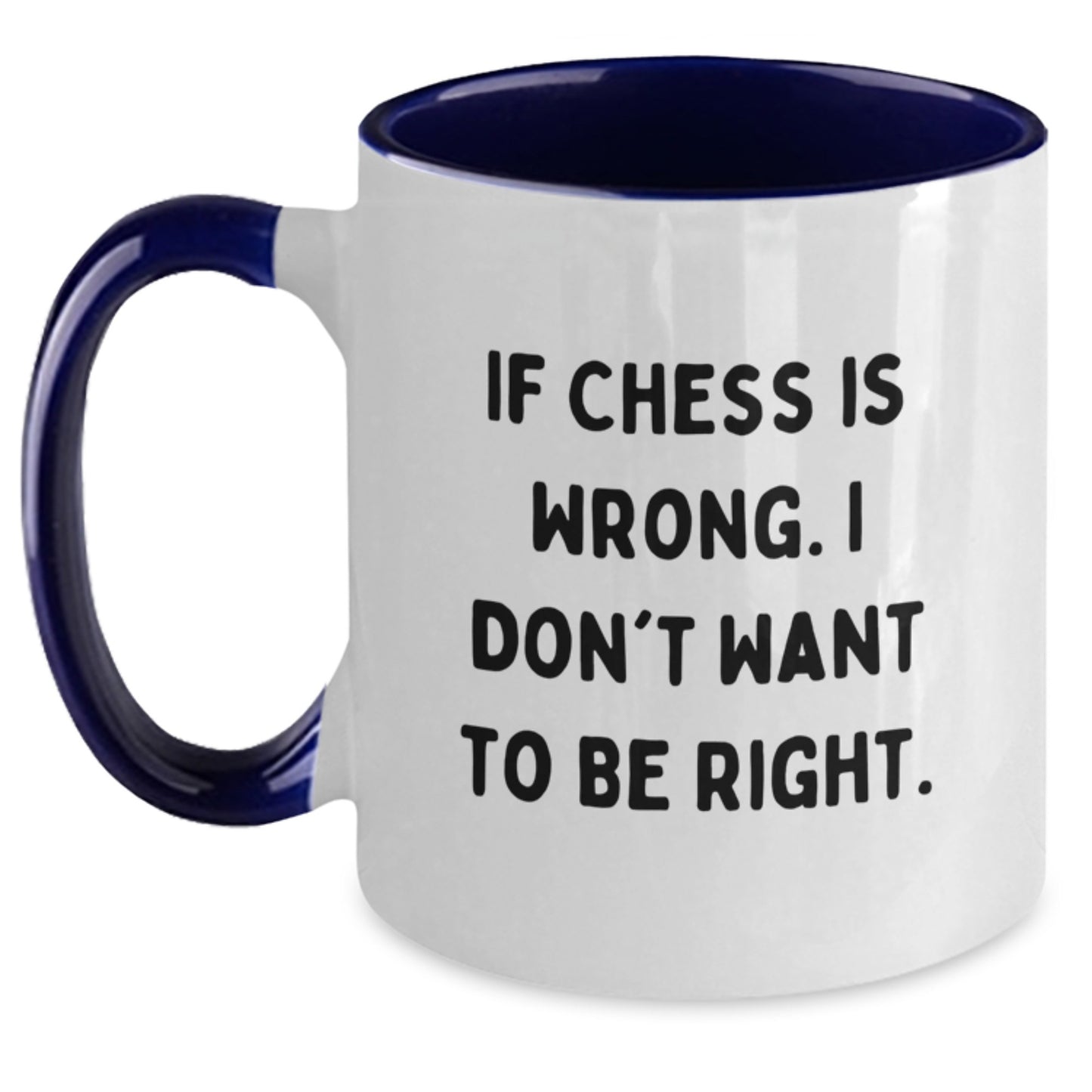 Funny Chess Gifts, Two Tone Coffee Mugs for Men and Women - If Chess Is Wrong. I Don't Want To Be Right. - Unique Christmas Unique Gifts from Friends for Chess Lovers - Main