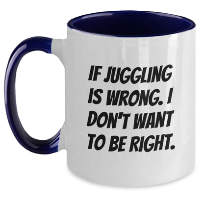 Funny Juggling Gifts for Men from Friends - Two Tone Coffee Mug - If Juggling Is Wrong I Don't Want To Be Right - Black White - Main