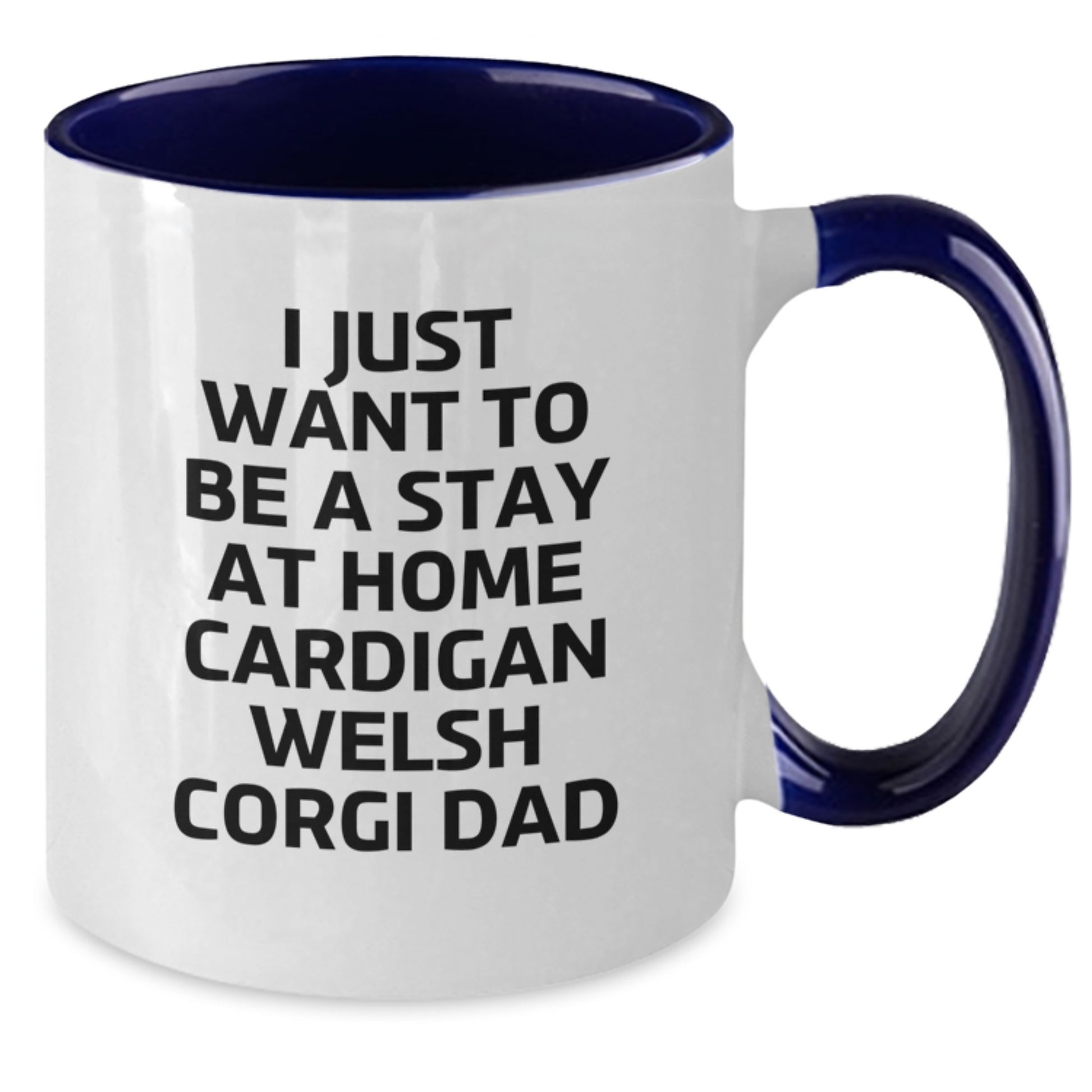 Funny Cardigan Welsh Corgi Dad Gifts - I Just Want To Be A Stay At Home Cardigan Welsh Corgi Dad Two Tone Coffee Mug, Birthday Unique Gifts from Men to Friends - Additional