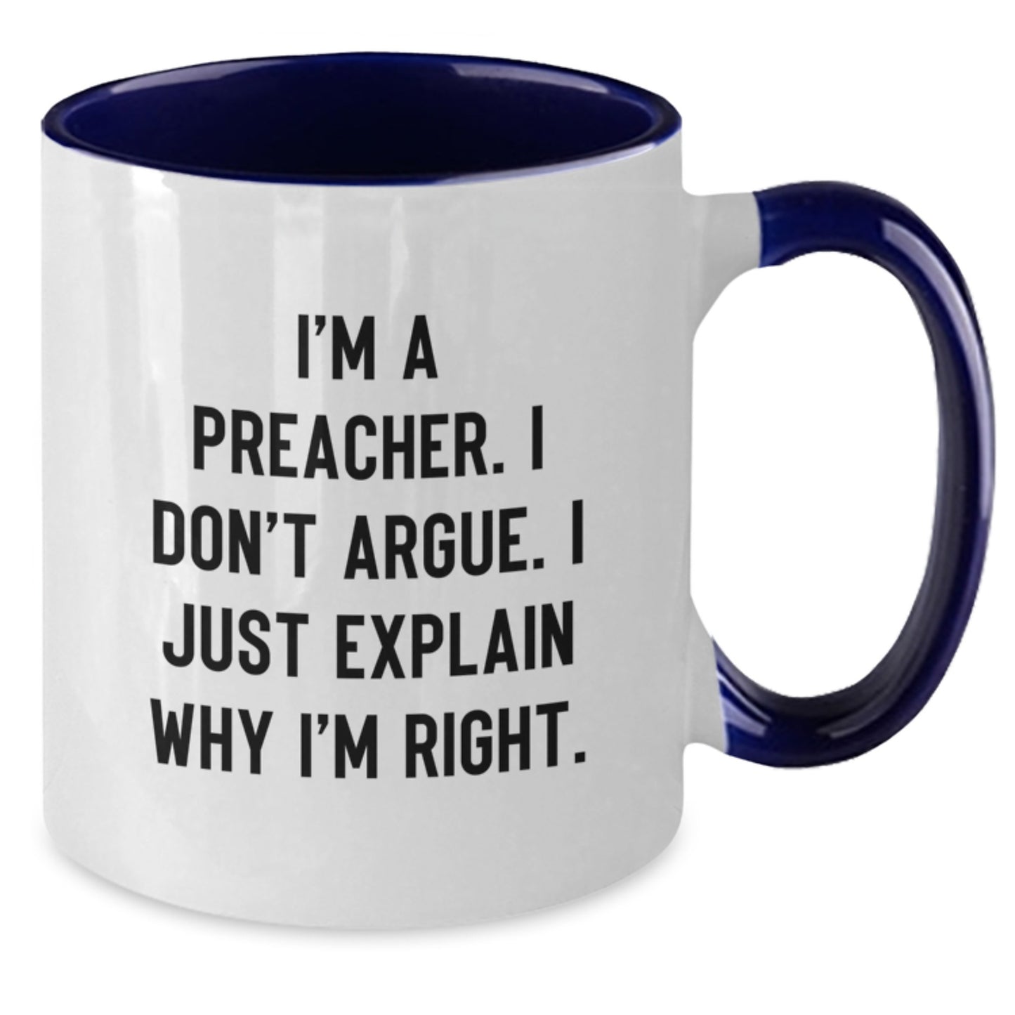 Funny Preacher Gifts for Men from Family - Two Tone Coffee Mug I'm A Preacher. I Don't Argue. I Just Explain Why I'm Right. - Additional