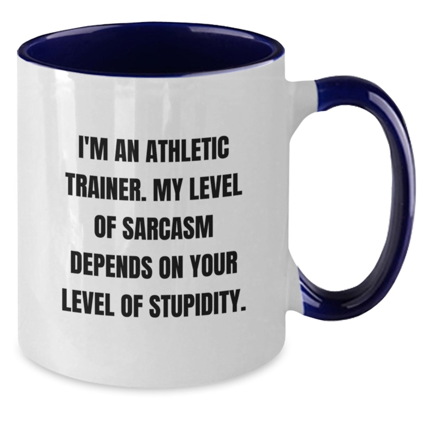 Funny Gifts from Friends and Family for the Sarcastic Athletic Trainer - Two Tone Coffee Mug, I'm An Athletic Trainer. My Level Of Sarcasm Depends On Your Level Of Stupidity. - Additional