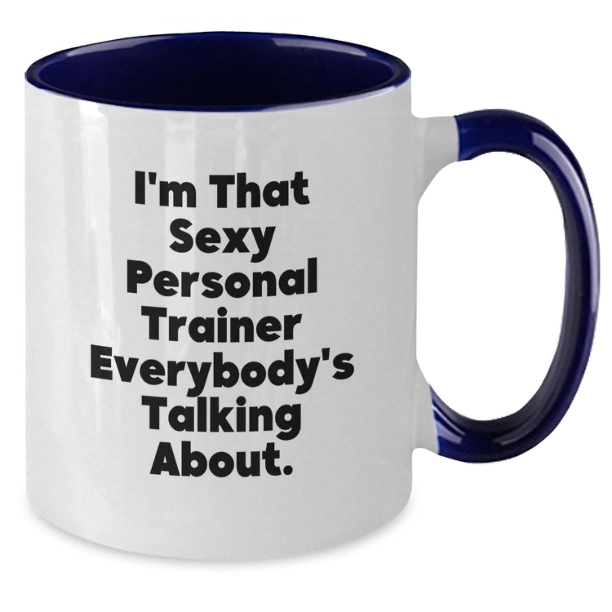 Funny Quotes for Personal Trainers Gifts from Men to Women - Two Tone Coffee Mug with I'm That Sexy Personal Trainer Everybody's Talking About. - Christmas Unique Gifts - Additional