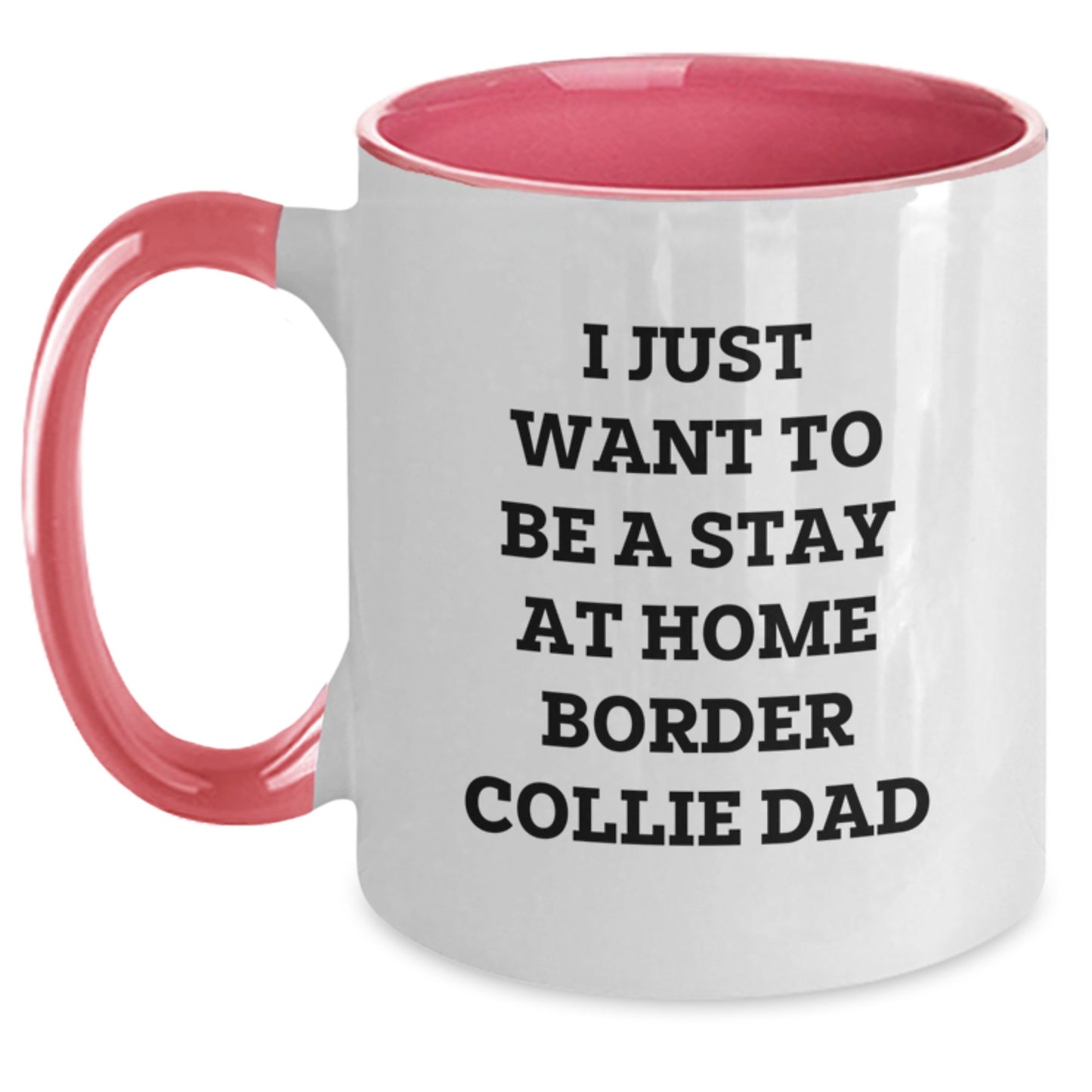 Funny Border Collie Dog Gifts for Men or Women - I Just Want To Be A Stay At Home Dad - Two Tone Coffee Mug for Graduation - Main
