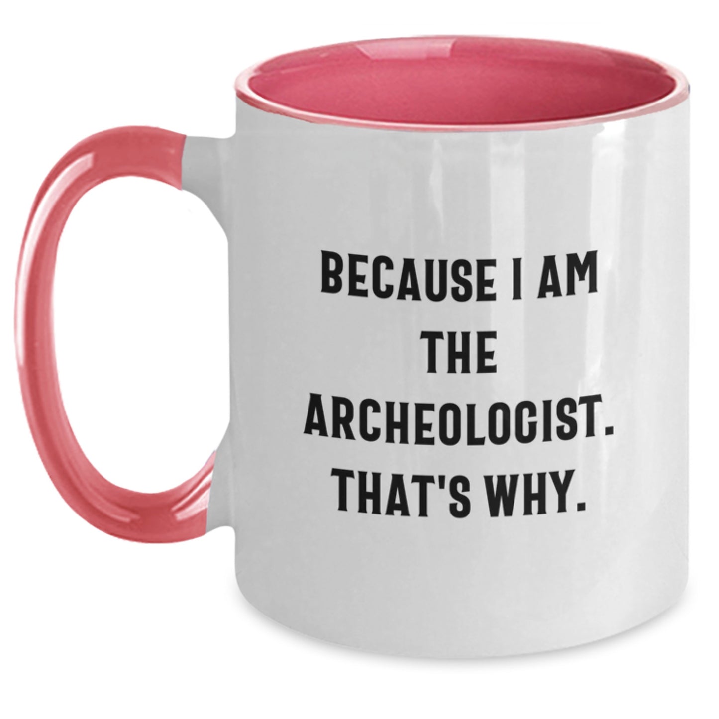 Archeologist Gifts, Funny Two Tone Coffee Mugs for Graduation, Because I Am The Archeologist. That's Why., Gifts from Friends, Gifts for Archeologists - Main