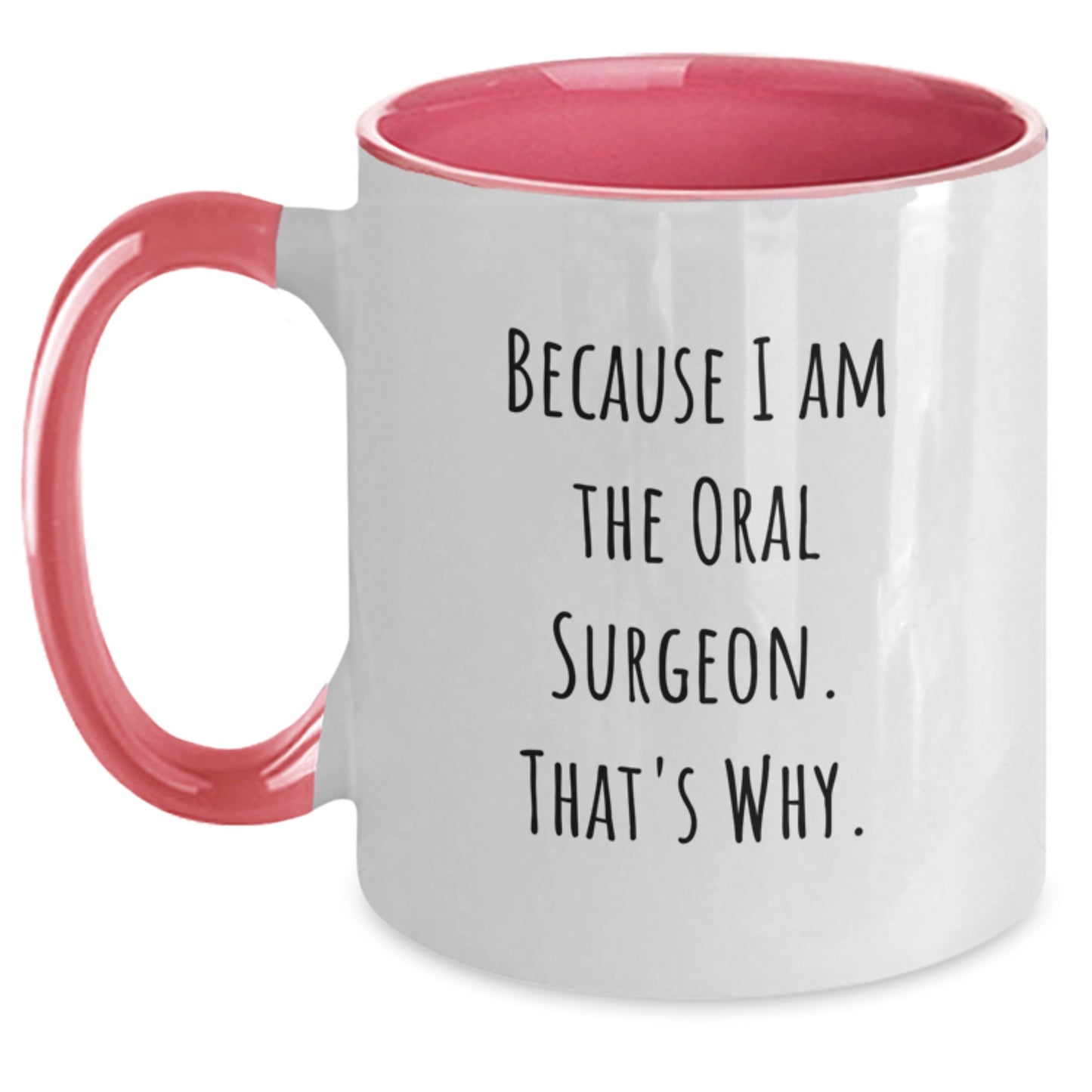 Oral Surgeon Funny Two Tone Coffee Mugs Gifts for Men, Women, Coworkers, Family - Because I Am The Oral Surgeon. That's Why. - Unique Graduation Gift - Main