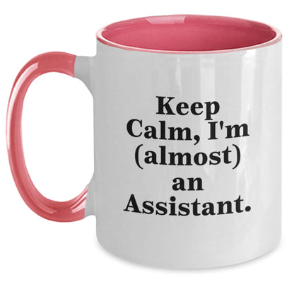 Cute Assistant Gifts from Friends, Graduation Unique Assistant Mug, Keep Calm I'm almost an Assistant Funny Quote, 11oz Two Tone Ceramic Mug - Main
