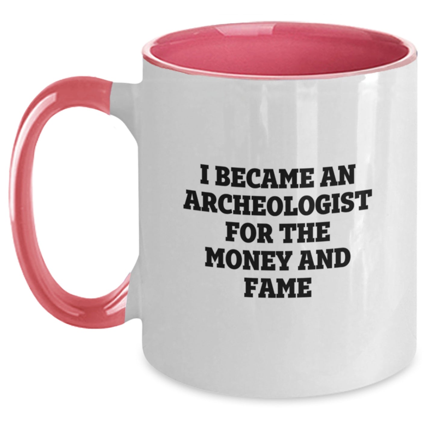 Funny Archeologist Gifts for Birthday - Two Tone Coffee Mug with I Became An Archeologist For The Money And Fame Quote from Friends, Perfect for Coworkers, Family and Men or Women - Main