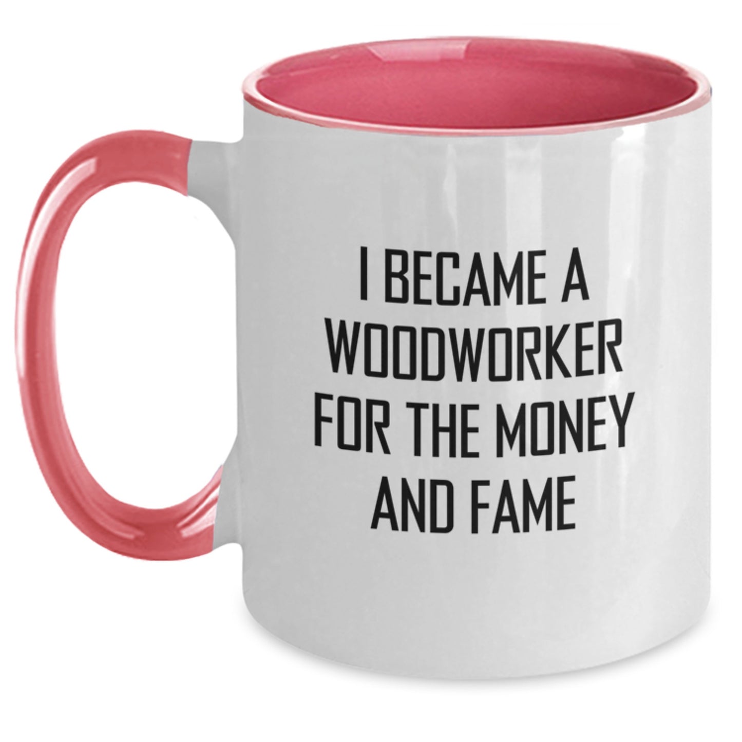 Funny Woodworker Gifts from Friends for Men - Two Tone Coffee Mug I Became A Woodworker For The Money And Fame Christmas Unique - Main