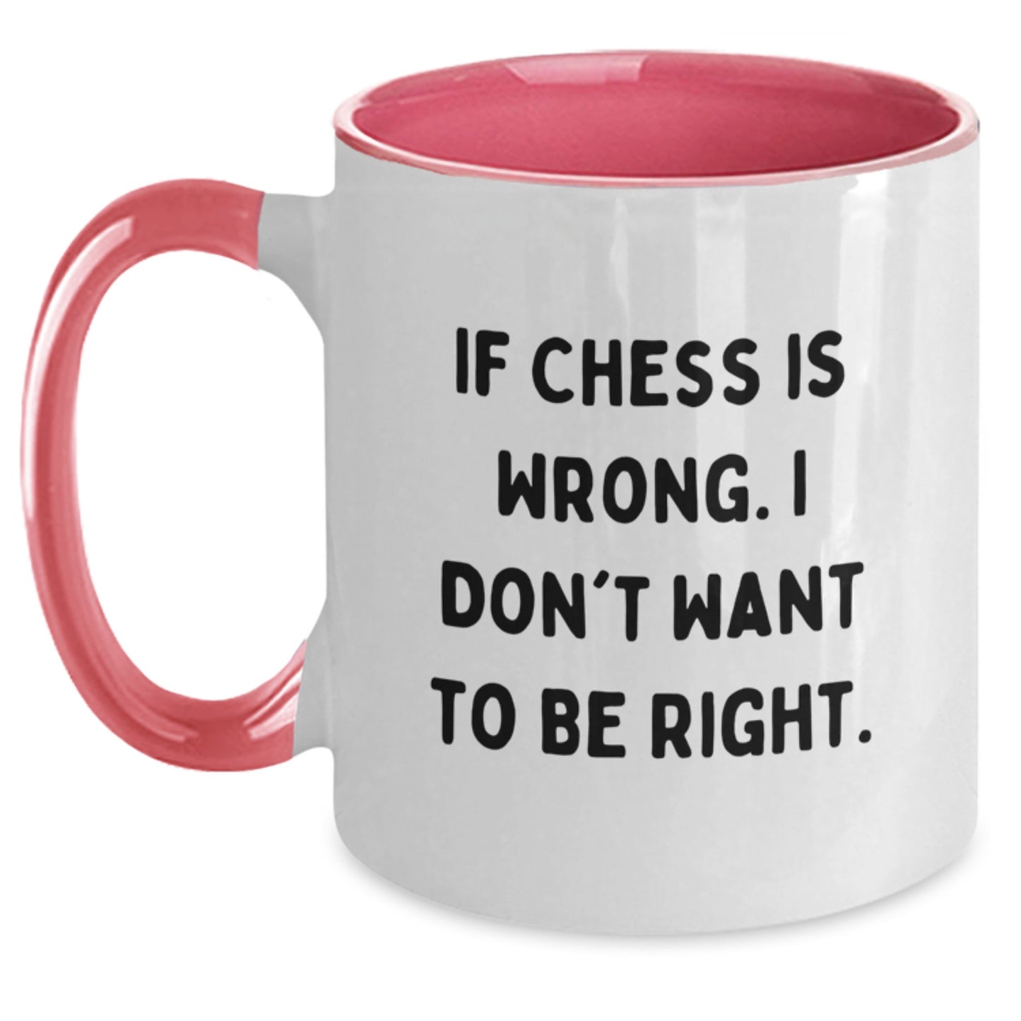 Funny Chess Gifts, Two Tone Coffee Mugs for Men and Women - If Chess Is Wrong. I Don't Want To Be Right. - Unique Christmas Unique Gifts from Friends for Chess Lovers - Main