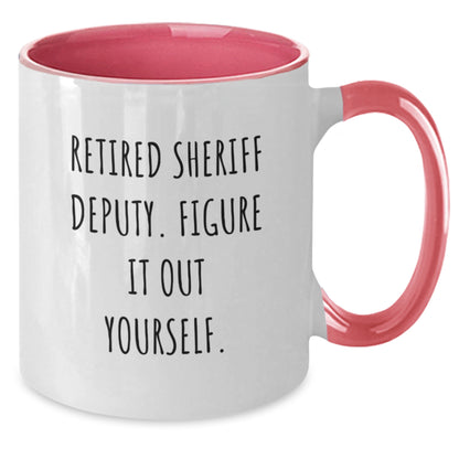 Funny Gifts from Friends and Family - Retired Sheriff Deputy Figure It Out Yourself Two Tone Coffee Mugs for Men and Women - Unique Christmas Unique Gifts for Sheriff Deputy Lovers - Additional