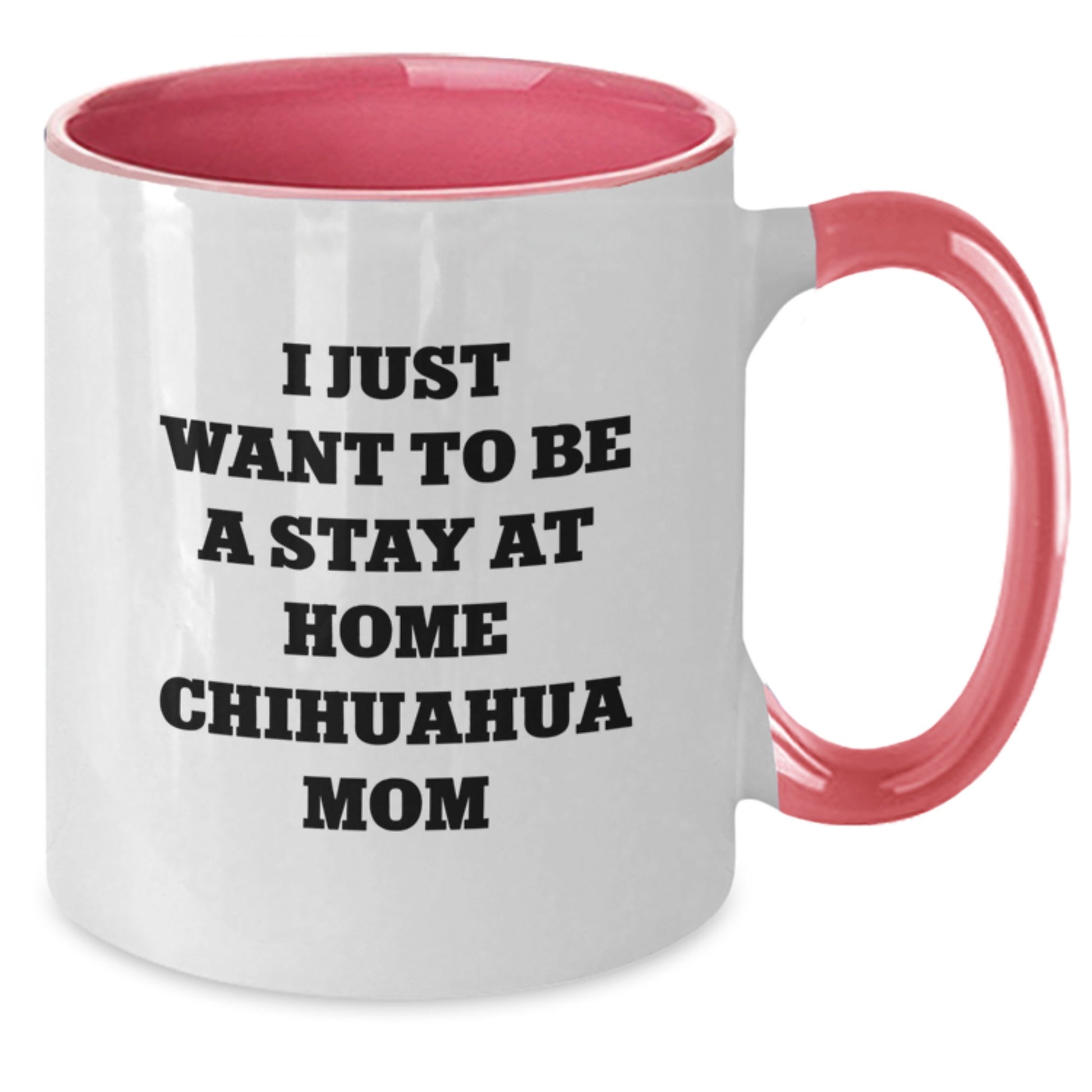 Funny Chihuahua Dog Gifts for Chihuahua Mom's Birthday, I Just Want To Be A Stay At Home Chihuahua Mom, Two Tone Coffee Mug from Friends - Additional