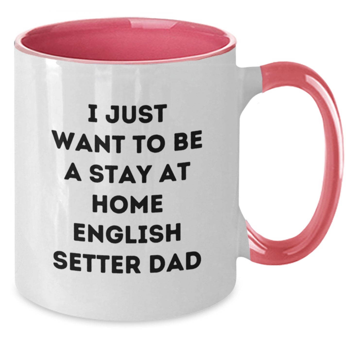 Funny English Setter Dog Gifts for Men from Friends - I Just Want To Be A Stay At Home English Setter Dad Two Tone Coffee Mug for Graduation - Additional