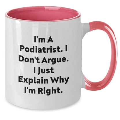 Funny Podiatrist Gifts from Men to Podiatrist Friends - I'm A Podiatrist. I Don't Argue. I Just Explain Why I'm Right. Two Tone Coffee Mug for Christmas Unique Presents - Additional