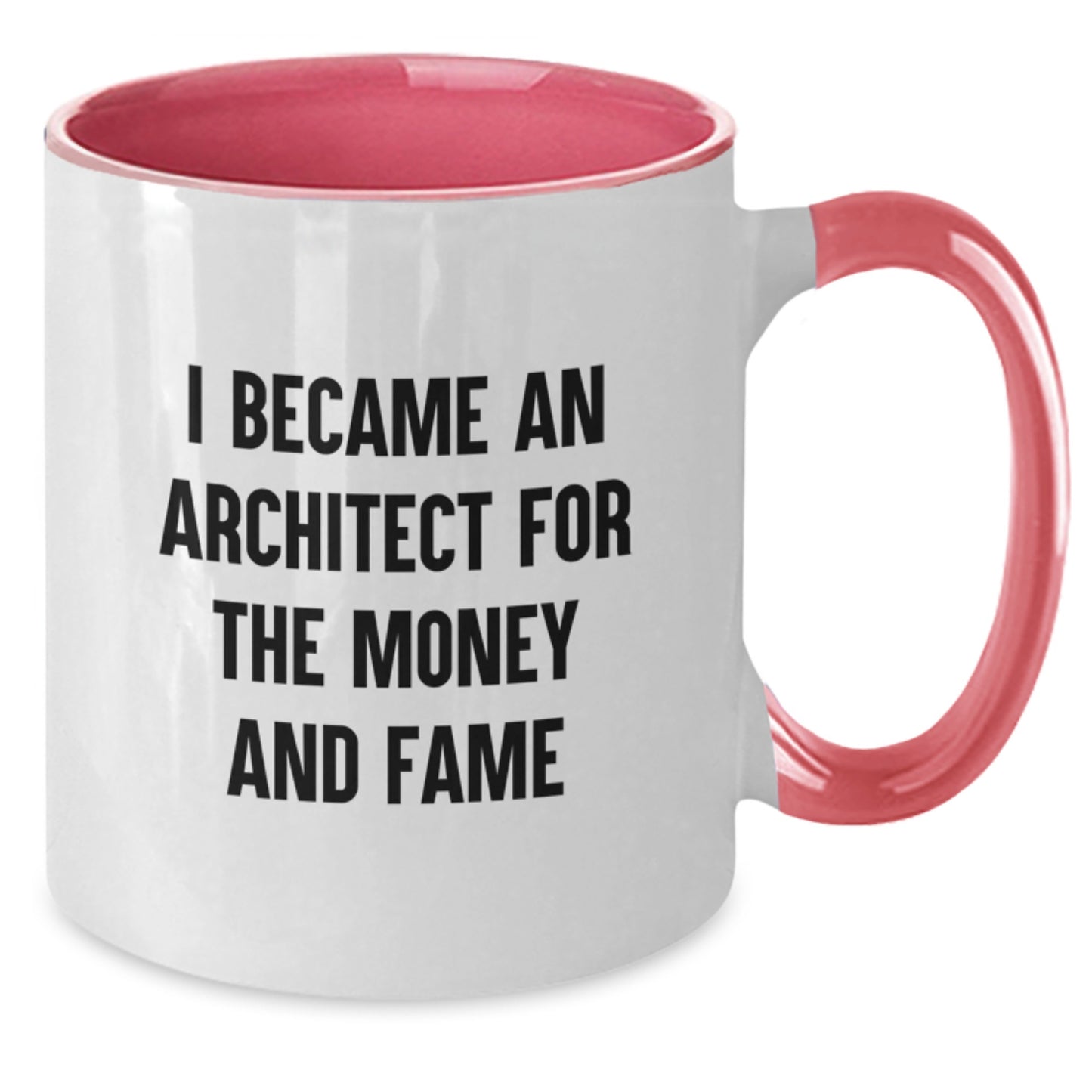Funny Architect Gifts from Men, Women, Friends to Family - I Became An Architect For The Money And Fame Two Tone Coffee Mug - Additional