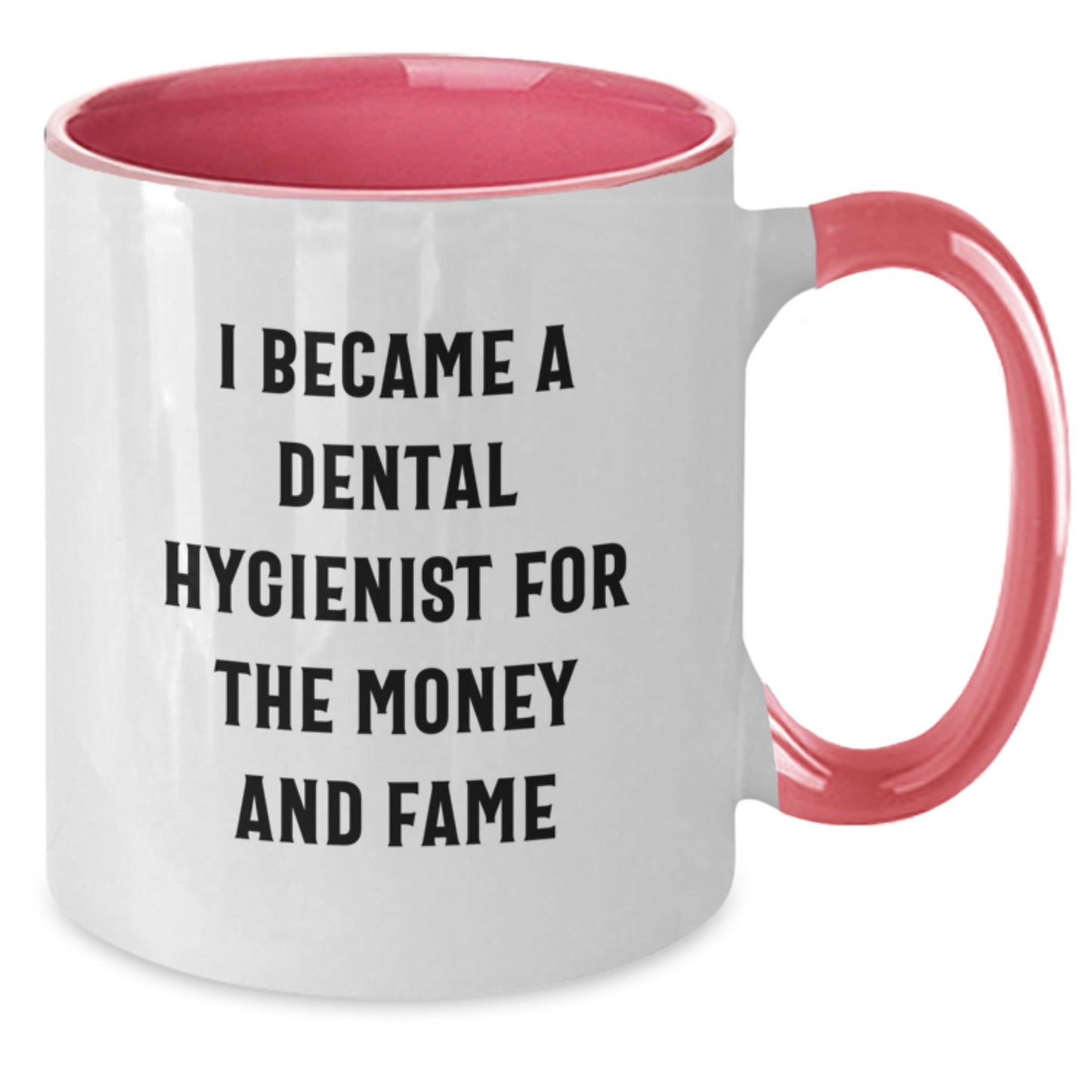 Funny Dental Hygienist Gifts - Two Tone Coffee Mug - 'I Became A Dental Hygienist For The Money And Fame' - Gifts from Friends to Family - Additional