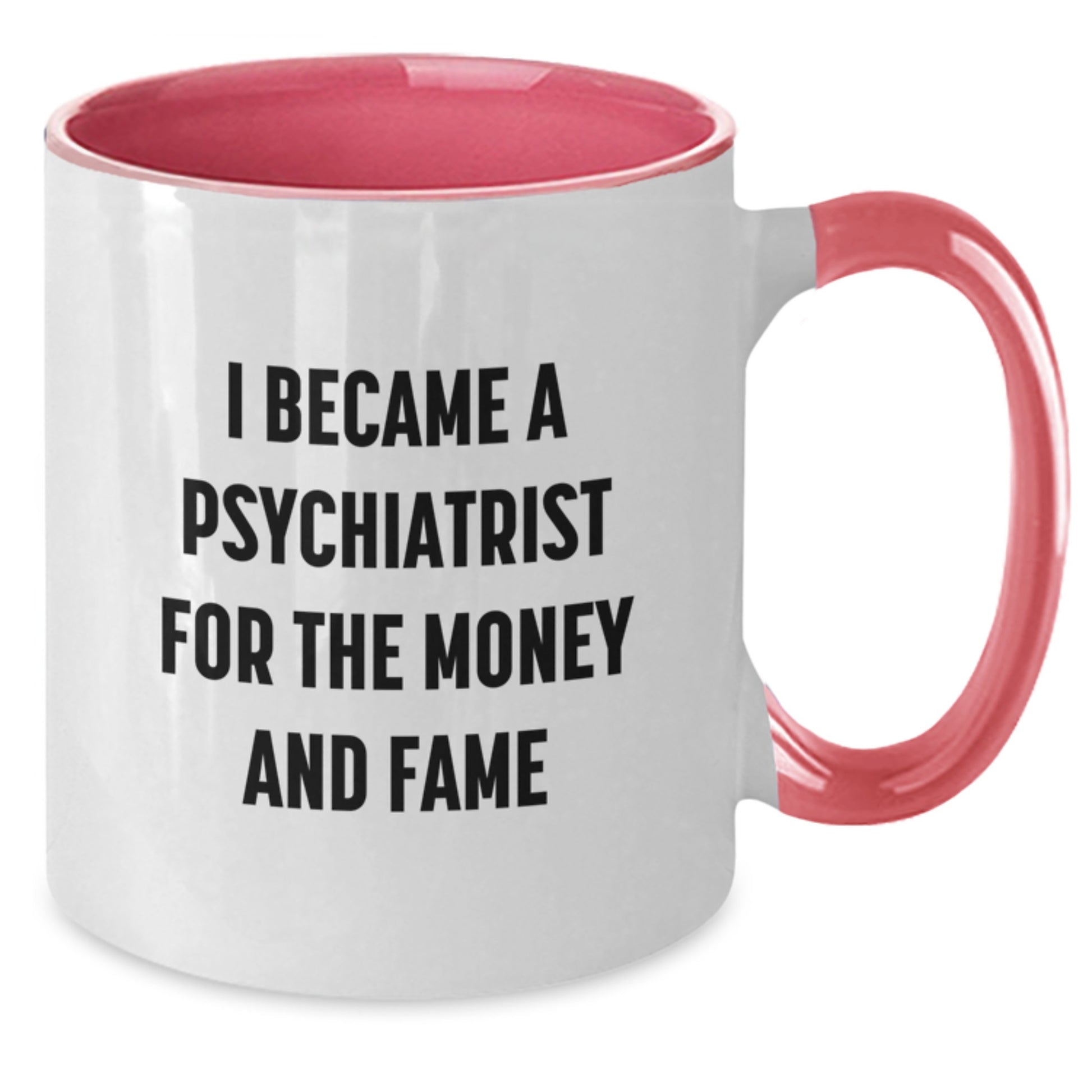 Funny Psychiatrist Quote Gifts for Men, Unique Two Tone Coffee Mug, I Became A Psychiatrist For The Money And Fame, Christmas Unique Gifts from Friends - Additional