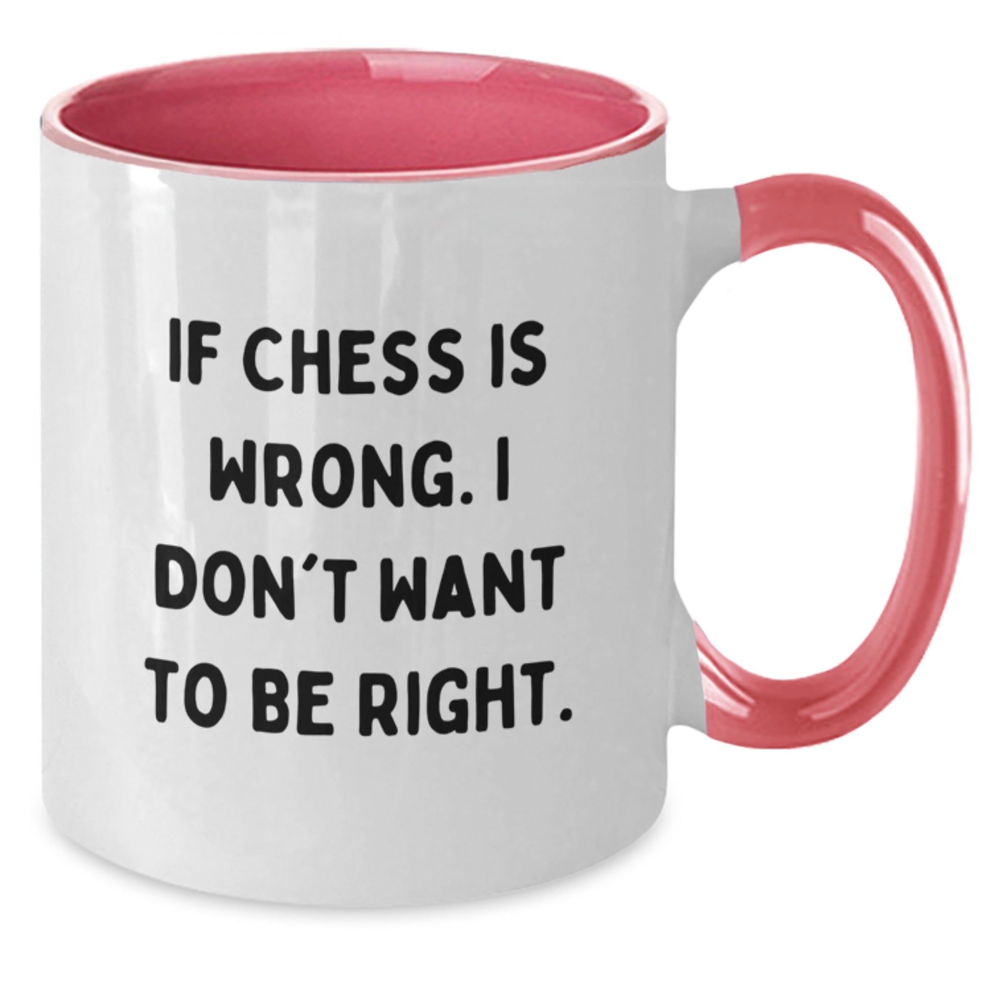 Funny Chess Gifts, Two Tone Coffee Mugs for Men and Women - If Chess Is Wrong. I Don't Want To Be Right. - Unique Christmas Unique Gifts from Friends for Chess Lovers - Additional