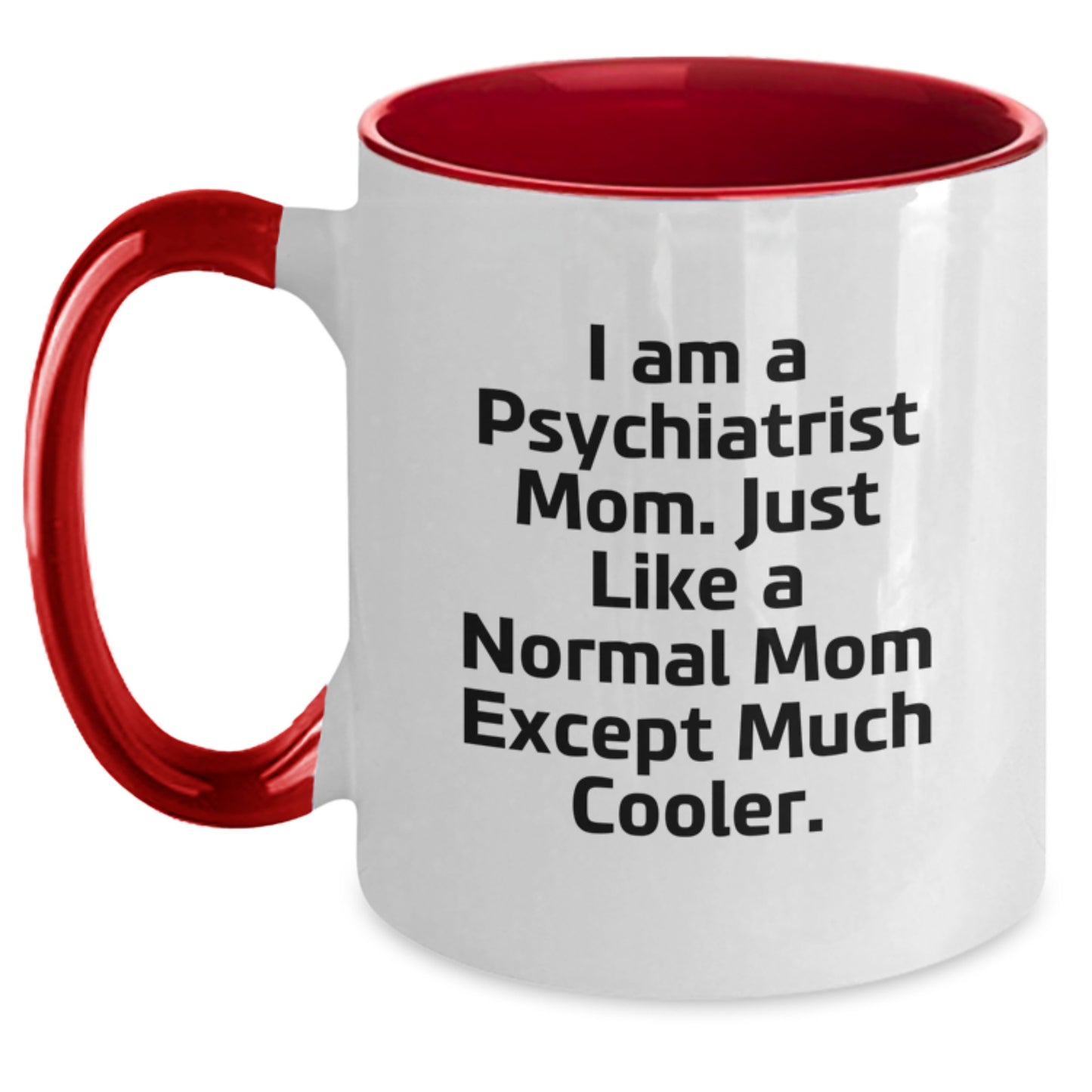 Psychiatrist Gifts from Mom, Funny Two Tone Coffee Mug for Graduation, Gifts for Psychiatrist Women, Cute Quote: I Am A Psychiatrist Mom. Just Like A Normal Mom Except Much Cooler. - Main