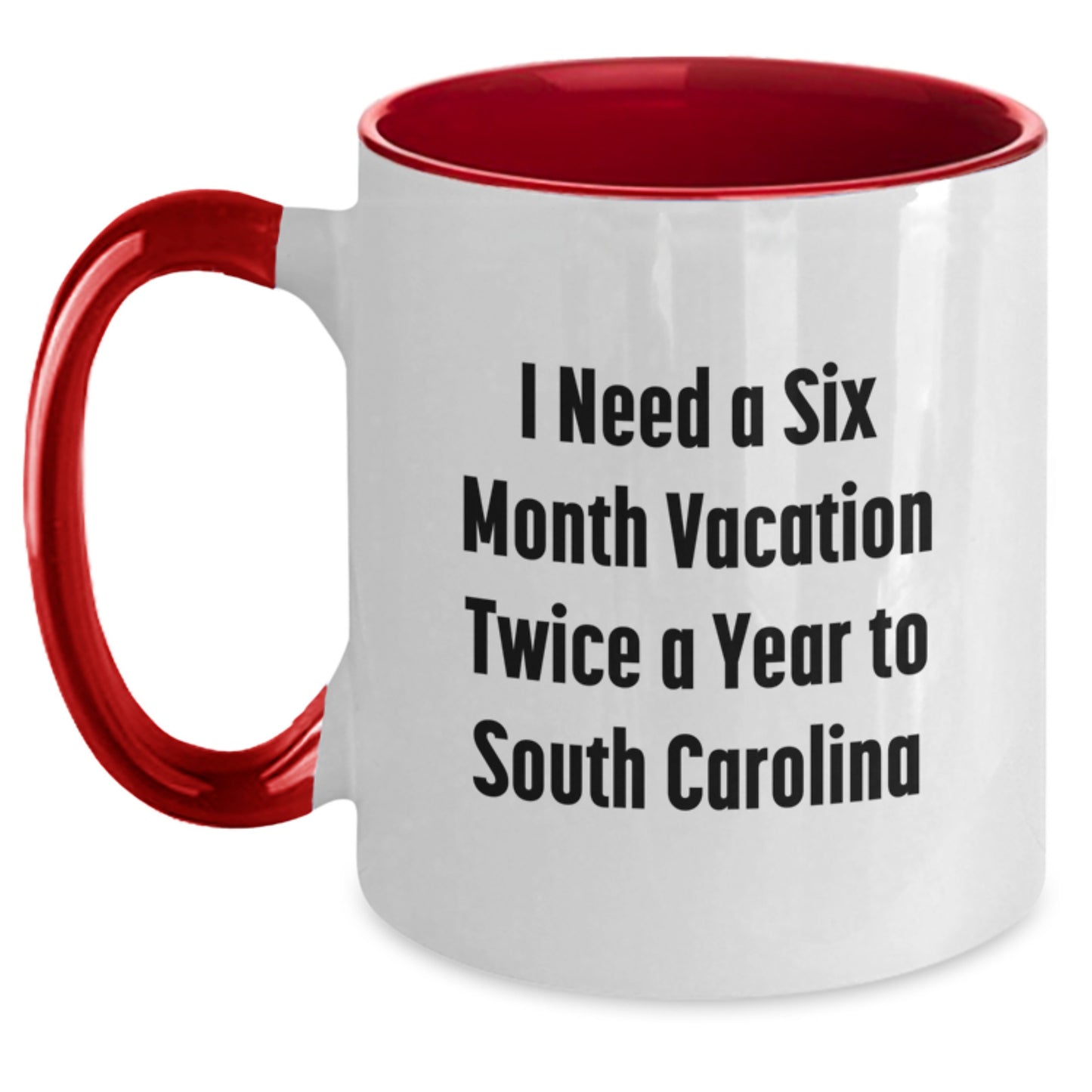 Funny South Carolina Gifts for Men from Friends - I Need A Six Month Vacation Twice A Year To South Carolina Two Tone Coffee Mug, Birthday Unique Present - Main